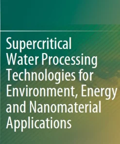 Supercritical Water Processing Technologies for Environment Energy and Nanomaterial Applications