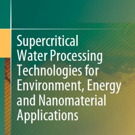 Supercritical Water Processing Technologies for Environment Energy and Nanomaterial Applications