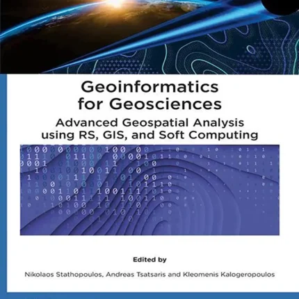 Geoinformatics for Geosciences Advanced Geospatial Analysis using RS GIS and Soft Computing