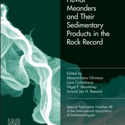 Fluvial Meanders and Their Sedimentary Products in the Rock Record (IAS SP 48)