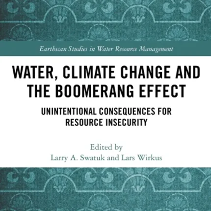 Water Climate Change and the Boomerang Effect Unintentional Consequences for Resource Insecurity