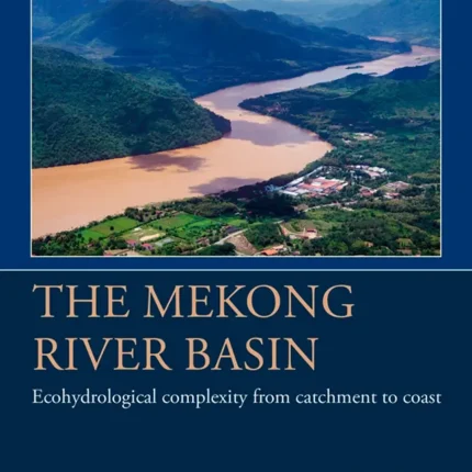 The Mekong River Basin Ecohydrological Complexity from Catchment to Coast