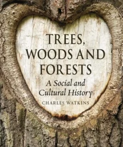 Trees Woods and Forests A Social and Cultural History