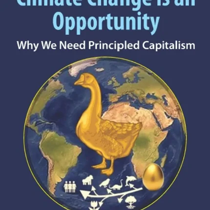 Climate Change is an Opportunity Why We Need Principled Capitalism