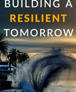 Building a Resilient Tomorrow How to Prepare for the Coming Climate Disruption