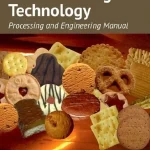Biscuit Baking Technology Processing and Engineering Manual