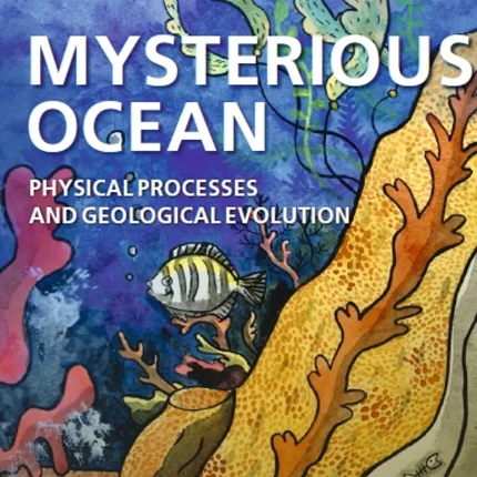 Mysterious Ocean Physical Processes and Geological Evolution