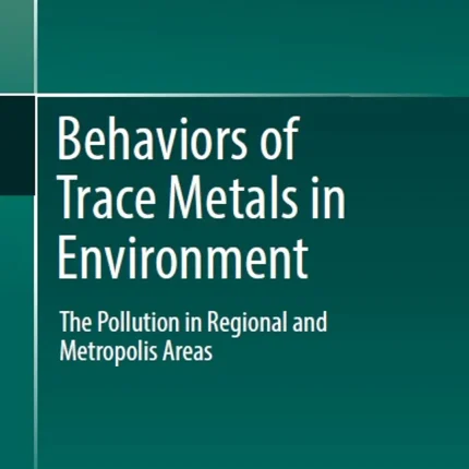 Behaviors of Trace Metals in Environment The Pollution in Regional and Metropolis Areas