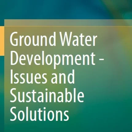 Ground Water Development - Issues and Sustainable Solutions