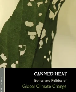 Canned Heat Ethics and Politics of Global Climate Change