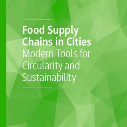 Food Supply Chains in Cities Modern Tools for Circularity and Sustainability