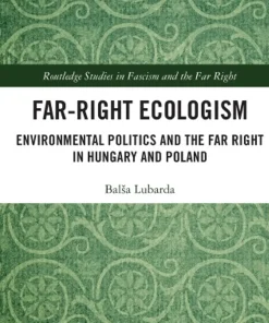 Far-Right Ecologism Environmental Politics and the Far Right in Hungary and Poland