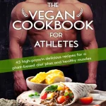 The Vegan Cookbook For Athletes