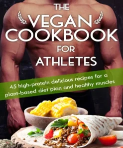 The Vegan Cookbook For Athletes