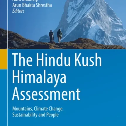 The Hindu Kush Himalaya Assessment Mountains Climate Change Sustainability and People