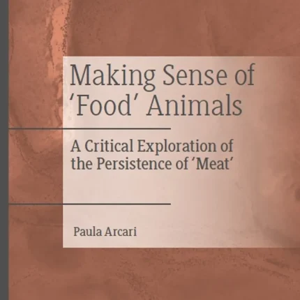 Making Sense of 'Food' Animals A Critical Exploration of the Persistence of 'Meat'