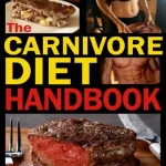 The Carnivore Diet Handbook
