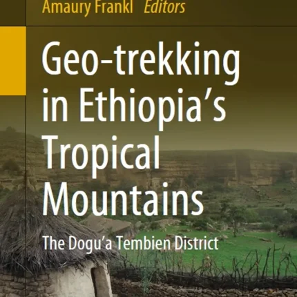 Geo-Trekking in Ethiopia's Tropical Mountains The Dogu'a Tembien District