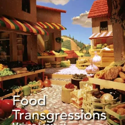 Food Transgressions Making Sense of Contemporary Food Politics