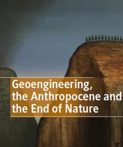 Geoengineering the Anthropocene and the End of Nature