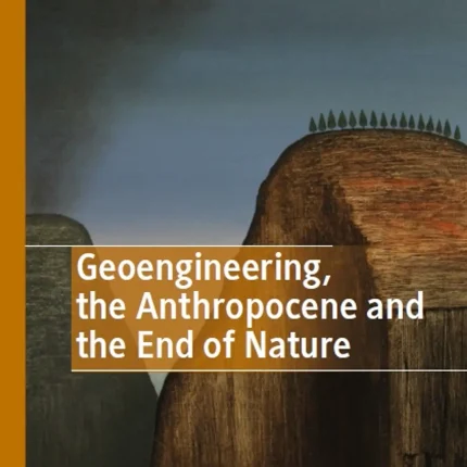 Geoengineering the Anthropocene and the End of Nature