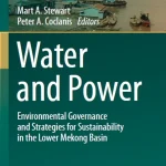 Water and Power Environmental Governance and Strategies for Sustainability in the Lower Mekong Basin