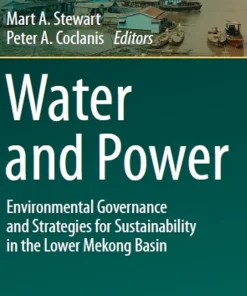 Water and Power Environmental Governance and Strategies for Sustainability in the Lower Mekong Basin
