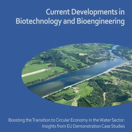 Boosting the Transition to Circular Economy in the Water Sector Insights from EU Demonstration Case Studies Current Developments in Biotechnology and Bioengineering
