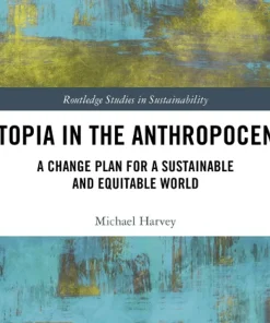 Utopia in the Anthropocene A Change Plan for a Sustainable and Equitable World
