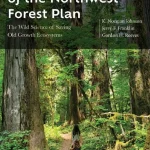 The Making of the Northwest Forest Plan The Wild Science of Saving Old Growth Ecosystems