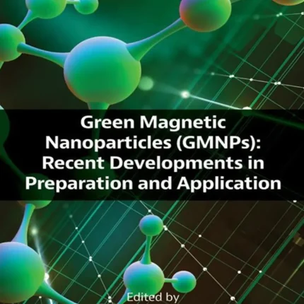 Green Magnetic Nanoparticles (GMNPs) Recent Developments in Preparation and Application