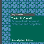 The Arctic Council Between Environmental Protection and Geopolitics