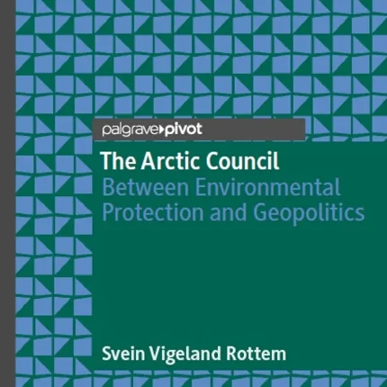 The Arctic Council Between Environmental Protection and Geopolitics