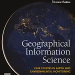 Geographical Information Science Case Studies in Earth and Environmental Monitoring