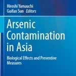 Arsenic Contamination in Asia Biological Effects and Preventive Measures
