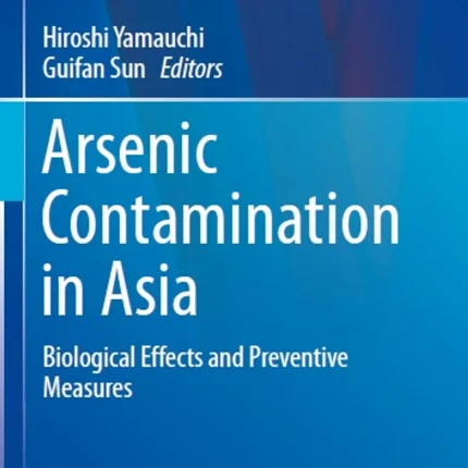 Arsenic Contamination in Asia Biological Effects and Preventive Measures