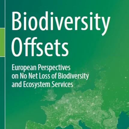 Biodiversity Offsets European Perspectives on No Net Loss of Biodiversity and Ecosystem Services