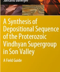 A Synthesis of Depositional Sequence of the Proterozoic Vindhyan Supergroup in Son Valley A Field Guide