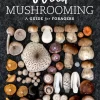 Wild Mushrooming A Guide for Foragers