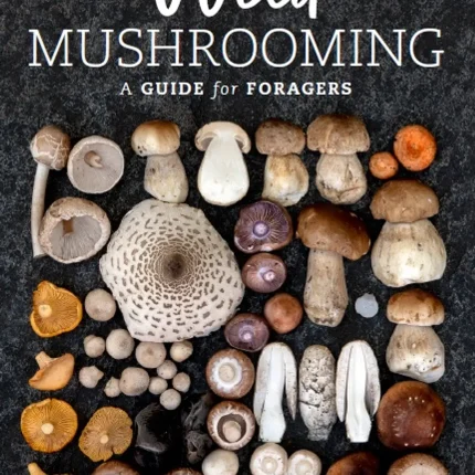 Wild Mushrooming A Guide for Foragers