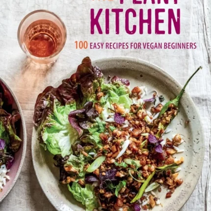 The Plant Kitchen 100 Easy Recipes for Vegan Beginners