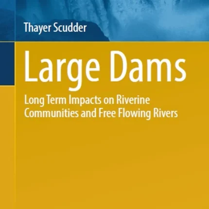 Large Dams Long Term Impacts on Riverine Communities and Free Flowing Rivers
