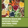 Improving Health and Nutrition through Functional Foods Benefits and Applications