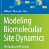 Modeling Biomolecular Site Dynamics Methods and Protocols