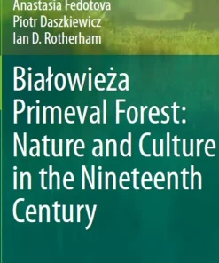 Bialowieża Primeval Forest Nature and Culture in the Nineteenth Century