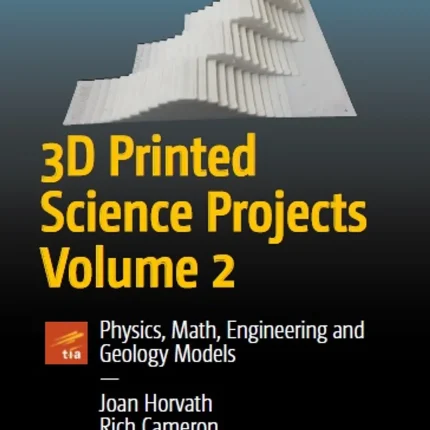3D Printed Science Projects Volume 2