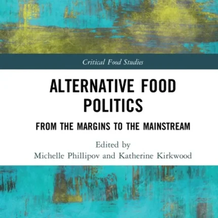 Alternative Food Politics From the Margins to the Mainstream