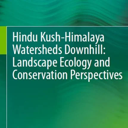 Hindu Kush-Himalaya Watersheds Downhill Landscape Ecology and Conservation Perspectives