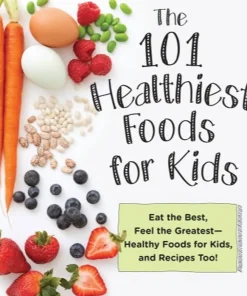 101 Healthiest Foods for Kids