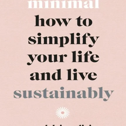 Ebury Press Minimal How to simplify your life and live sustainably